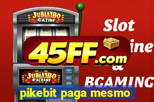 pikebit paga mesmo